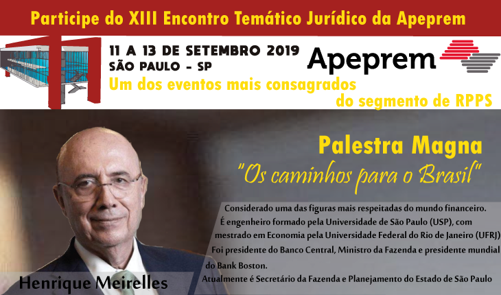 PARTICIPE DO XIII ENCONTRO TEMATICO JURIDICO DA APEPREM - PALESTRANTE CONFIRMADO DR. HENRIQUE MEIRELLES!